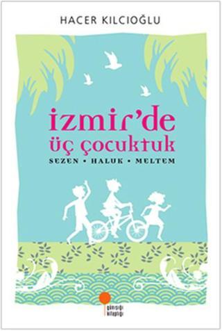 İzmir'de Üç Çocuktuk Hacer - Haluk - Meltem - Hacer Kılcıoğlu - Günışığı Kitaplığı