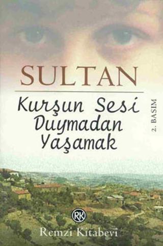 Kurşun Sesi Duymadan Yaşamak - Sultan  - Remzi Kitabevi