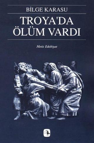Troya'da Ölüm Vardı - Bilge Karasu - Metis Yayınları
