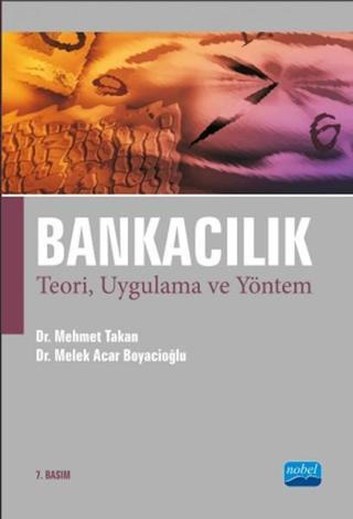 Bankacılık Teori Uygulama ve Yönetimi - Mehmet Takan - Nobel Akademik Yayıncılık