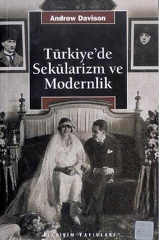 Türkiye'de Sekülarizm ve Modernlik - Andrew Davison - İletişim Yayınları