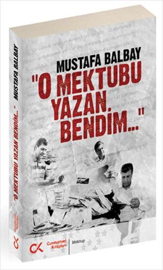 O Mektubu Yazan Bendim... - Mustafa Balbay - Cumhuriyet Kitapları