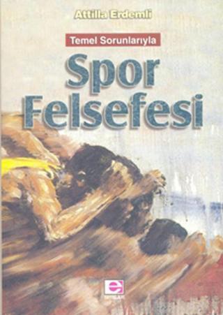 Spor Felsefesi - Attilla Erdemli - E Yayınları