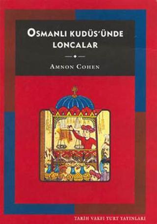 Osmanlı Kudüs'ünda Loncalar Amnon Cohen Tarih Vakfı Yurt Yayınları