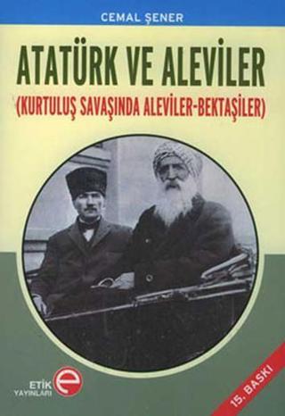 Atatürk ve Aleviler (Kurtuluş Savaşında Aleviler - Bektaşiler) - Cemal Şener - Etik Yayınları