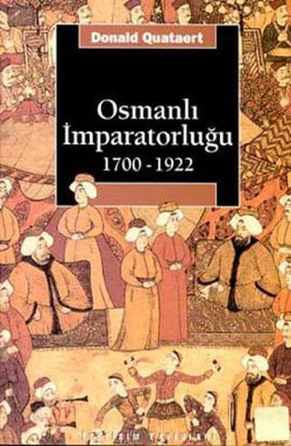 Osmanlı İmparatorluğu 1700-1922 - Donald Quataert - İletişim Yayınları