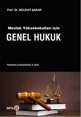 Meslek Yüksekokulları İçin Genel Hukuk - Müjdat Şakar - Beta Yayınları