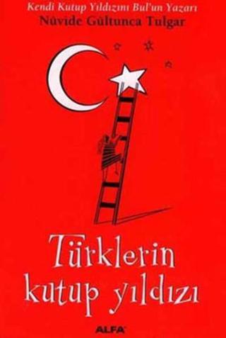 Türklerin Kutup Yıldızı - Nüvide Gültunca Tulgar - Alfa Yayıncılık