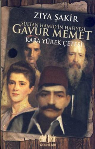 Sultan Hamid'in Hafiyesi Gavur Memet - Ziya Şakir - Akıl Fikir Yayınları
