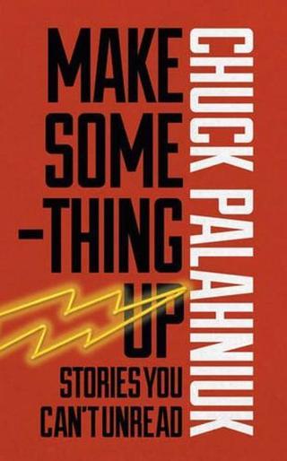 Make Something Up - Chuck Palahniuk - Jonathan Cape