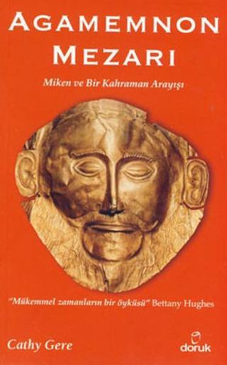 Agamemnon Mezarı - Miken ve Bir Kahraman Arayışı - Cathy Gere - Doruk Yayınları