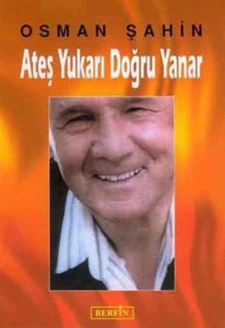 Ateş Yukarı Doğru Yanar - Osman Şahin - Berfin Yayınları
