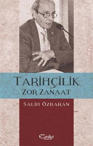 Tarihçilik Zor Zanaat - Salih Özbaran - Tarihçi Kitabevi