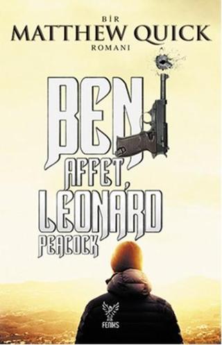 Beni Affet Leonard Peacock - Matthew Quick - Feniks Kitap