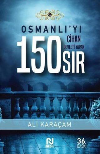 Osmanlı'yı Cihan Devleti Yapan 150 Sıs - Ali Karaçam - Nesil Yayınları