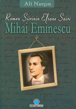 Romen Şiirinin Efsane Efsane Şairi-Mihai Eminescu - Ali Narçın - Ozan Yayıncılık