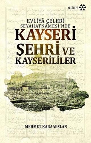 Kayseri Şehri ve Kayserililer - Mehmet Karaarslan - Yeditepe Yayınevi