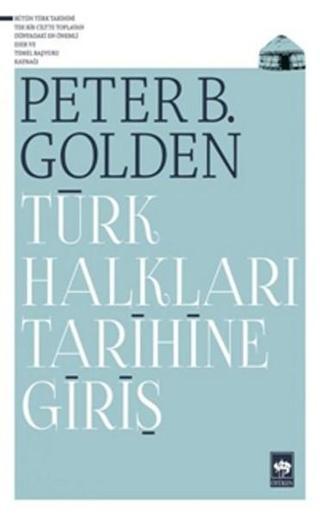 Türk Halkları Tarihine Giriş - Peter B. Golden - Ötüken Neşriyat