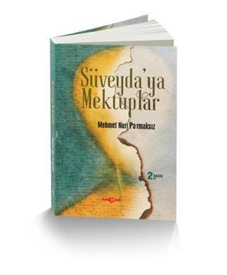 Süveyda'ya Mektuplar - Mehmet Nuri Parmaksız - Akçağ Yayınları