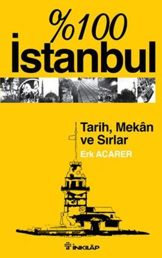 100 İstanbul-TarihMekan ve Sırlar - Erk Acarer - İnkılap Kitabevi Yayınevi