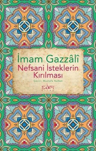 Nefsani İsteklerin Kırılması - İmam Gazzali - Sufi Kitap
