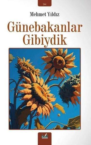 Günebakanlar Gibiydik - Mehmet Yıldız - İzan Yayıncılık