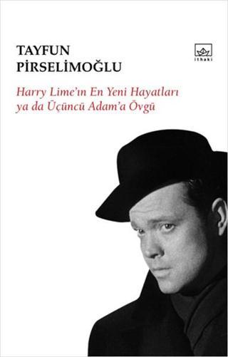 Harry Lime'ın En Yeni Hayatları ya da Üçüncü Adam'a Övgü - Tayfun Pirselimoğlu - İthaki Yayınları