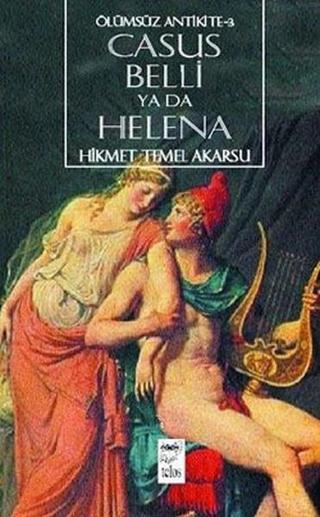 Casus Belli Ya da Helena-Ölümsüz Antikite 3 - Hikmet Temel Akarsu - Telos Yayıncılık