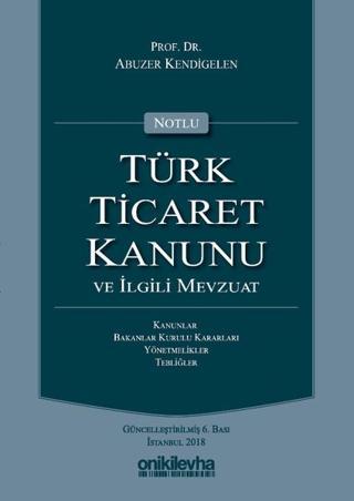 Notlu Türk Ticaret Kanunu ve İlgili Mevzuat-Yeşil Kapak - Abuzer Kendigelen - On İki Levha Yayıncılık