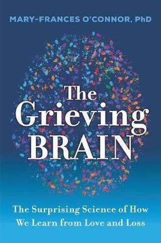 Grieving Brain - Mary-Frances O'Connor - Agardnerbooks