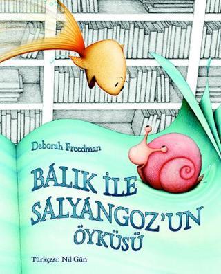 Balık ve Salyangoz'un Öyküsü - Deborah Freedman - Kuraldışı Yayınları