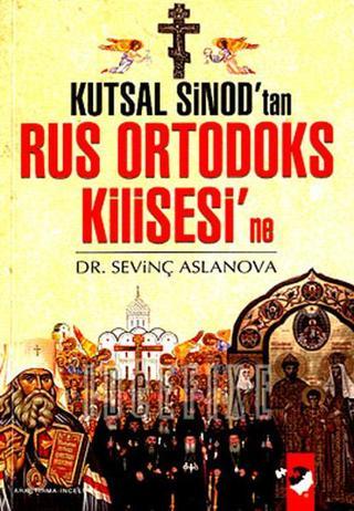 Kutsal Sinod'tan Rus Ortodoks Kilisesi'ne - Sevinç Aslanova - IQ Kültür Sanat Yayıncılık