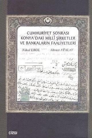 Cumhuriyet Sonrası Konya'daki Milli Şirketler ve Bankaların Faaliyetleri - Ahmet Atalay - Çizgi Kitabevi