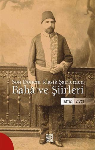 Son Dönem Klasik Şairlerden Bah ve Şiirleri - İsmail Avcı - Palet Yayınları
