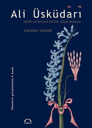 Ali Üsküdari - Tezhip ve Rugani Üstadı Çiçek Ressamı - Gülnur Duran - Kubbealtı Neşriyatı