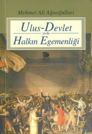 Ulus - Devlet ya da Halkın Egemenliği - Mehmet Ali Ağaoğulları - İmge Kitabevi