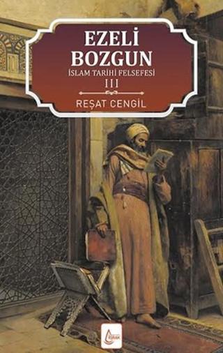 İslam Tarihi Felsefesi Ezeli Bozgun - 3 - Reşat Cengil - İşrak Yayınları