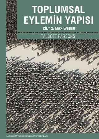 Toplumsal Eylemin Yapısı 2 - Talcott Parsons - Sakarya Üniversitesi Yayınları