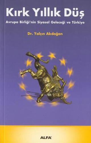 Kırk Yıllık Düş - Dr.Yalçın Akdoğan - Alfa Yayıncılık