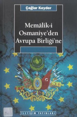 Memalik-i Osmaniye'den Avrupa Birliğine - Çağlar Keyder - İletişim Yayınları