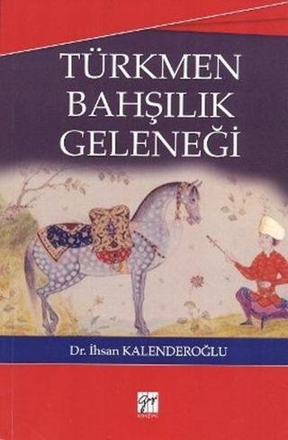 Türkmen Bahşılık Geleneği - İhsan Kalenderoğlu - Gazi Kitabevi