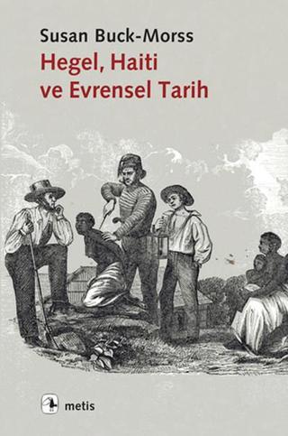 Hegel Haiti ve Evrensel Tarih - Susan Buck Morss - Metis Yayınları
