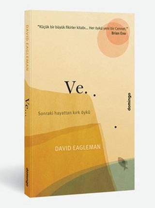 Ve... Sonraki Hayattan Kırk Öykü - David Eagleman - Domingo Yayınevi