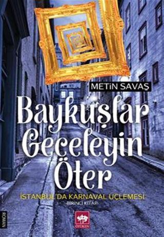 Baykuşlar Geceleyin Öter - İstanbul'da Karnaval Üçlemesi 1. Kitap - Metin Savaş - Ötüken Neşriyat