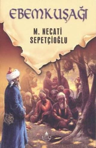 Ebem Kuşağı - Mustafa Necati Sepetçioğlu - İrfan Yayıncılık