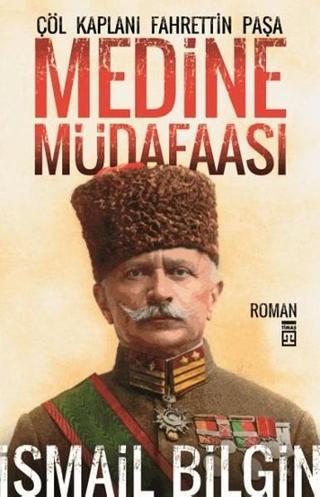 Çöl Kaplanı Fahrettin Paşa-Medine M - İsmail Bilgin - Timaş Yayınları