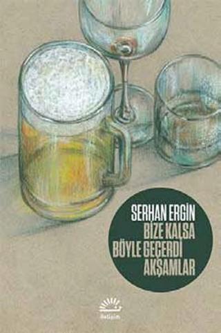 Bize Kalsa Böyle Geçerdi Akşamlar - Serhan Ergin - İletişim Yayınları