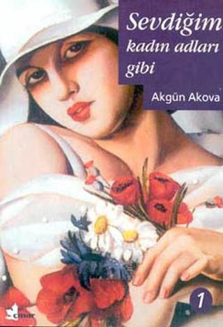 Sevdiğim Kadın Adları Gibi 1 - Akgün Akova - Çınar Yayınları