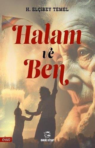 Halam ve Ben - H. Elçibey Temel - Onur Kitap