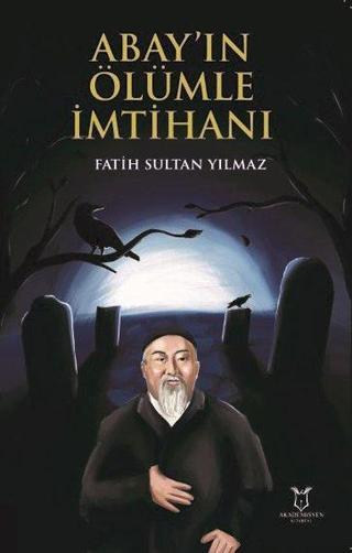 Abay'ın Ölümle İmtihanı - Fatih Sultan Yılmaz - Akademisyen Kitabevi